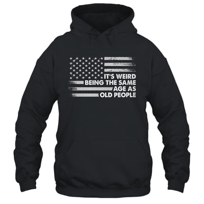 Its Weird Being The Same Age As Old People American Flag Shirt & Hoodie | teecentury