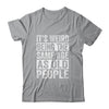 Its Weird Being The Same Age As Old People Sarcastic Shirt & Hoodie | teecentury