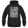 Its Weird Being The Same Age As Old People Sarcastic Shirt & Hoodie | teecentury