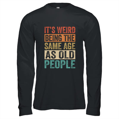 Its Weird Being The Same Age As Old People Vintage Retro Shirt & Hoodie | teecentury