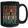 Its Weird Being The Same Age As Old People Vintage Retro Mug | teecentury