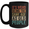 Its Weird Being The Same Age As Old People Vintage Retro Mug | teecentury