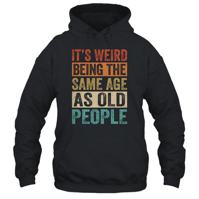 Its Weird Being The Same Age As Old People Vintage Retro Shirt & Hoodie | teecentury