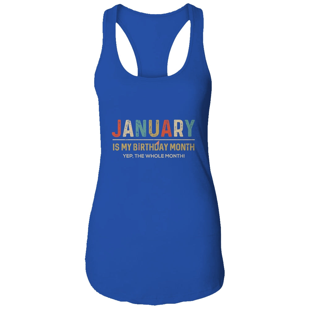 January Is My Birthday Month Yep The Whole Month Funny T-Shirt & Tank Top | Teecentury.com