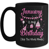 January Is My Birthday Month Yep The Whole Month Girl Mug Coffee Mug | Teecentury.com