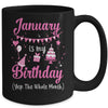 January Is My Birthday Month Yep The Whole Month Girl Mug Coffee Mug | Teecentury.com