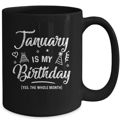January Is My Birthday Yes The Whole Month Funny Birthday Mug Coffee Mug | Teecentury.com