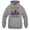 Jesus Is My Savior Basketball Is My Therapy Vintage Christian Gift T-Shirt & Hoodie | Teecentury.com