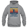 Jesus Is My Savior Soccer Is My Therapy Vintage Christian Gift T-Shirt & Hoodie | Teecentury.com