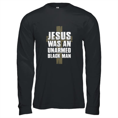 Jesus Was An Unarmed Black Man T-Shirt & Hoodie | Teecentury.com