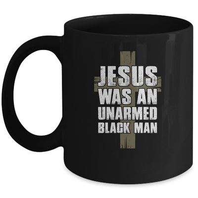 Jesus Was An Unarmed Black Man Mug Coffee Mug | Teecentury.com