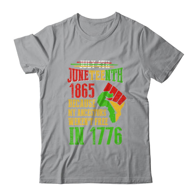 July 4th Juneteenth 1865 Because My Ancestors T-Shirt & Hoodie | Teecentury.com