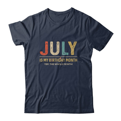 July Is My Birthday Month Yep The Whole Month Funny T-Shirt & Tank Top | Teecentury.com