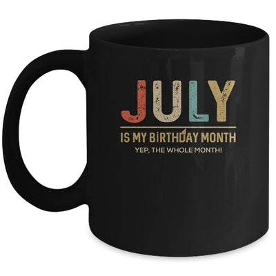 July Is My Birthday Month Yep The Whole Month Funny Mug Coffee Mug | Teecentury.com