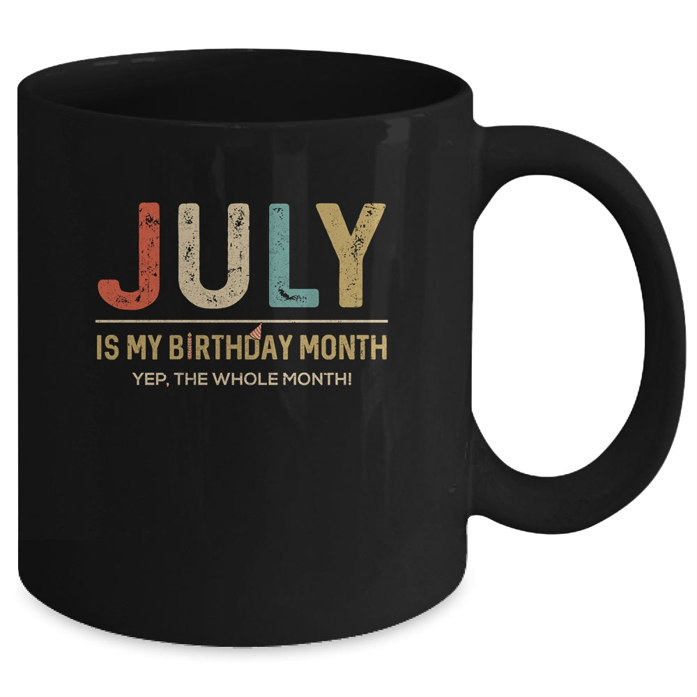 July Is My Birthday Month Yep The Whole Month Funny Mug Coffee Mug | Teecentury.com