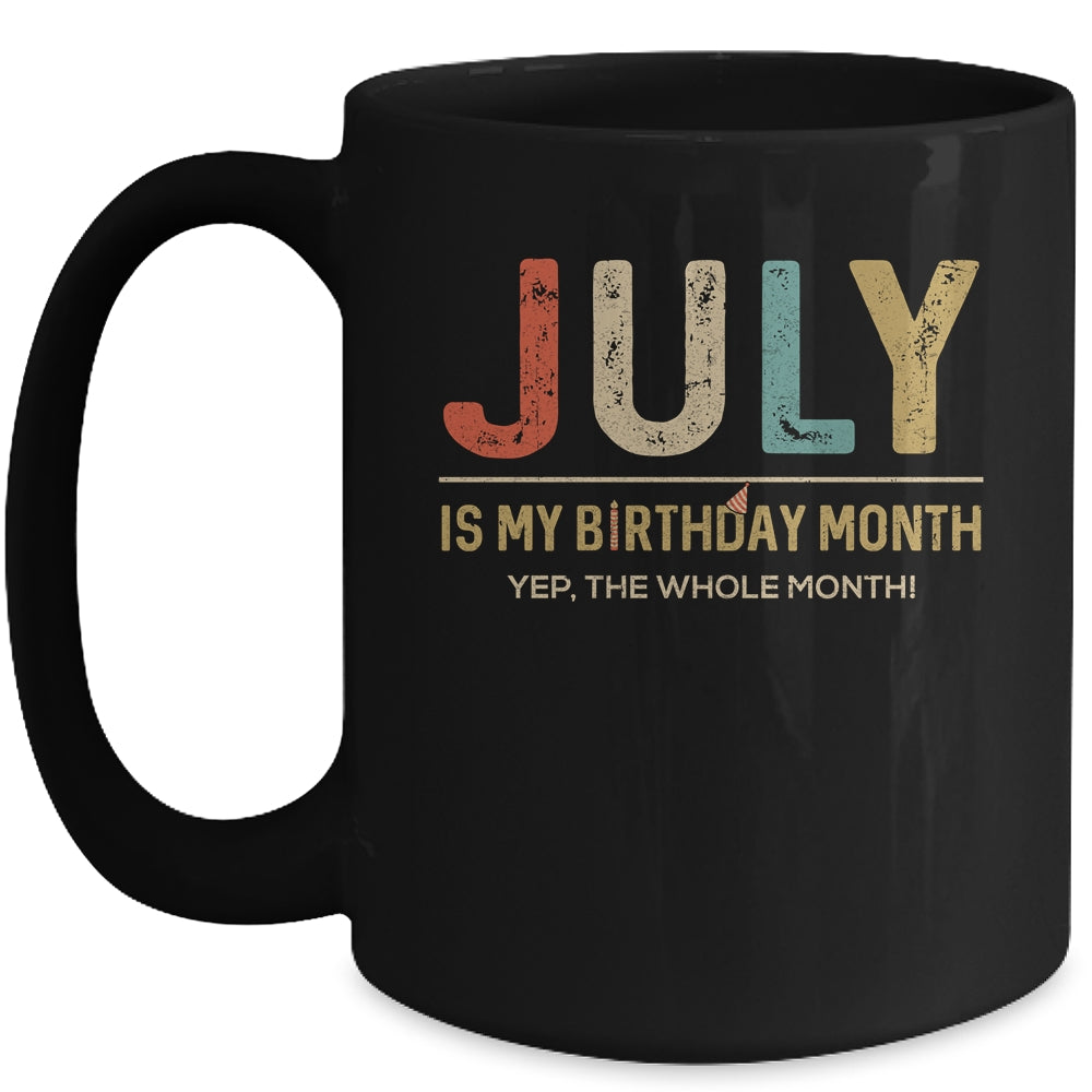 July Is My Birthday Month Yep The Whole Month Funny Mug Coffee Mug | Teecentury.com