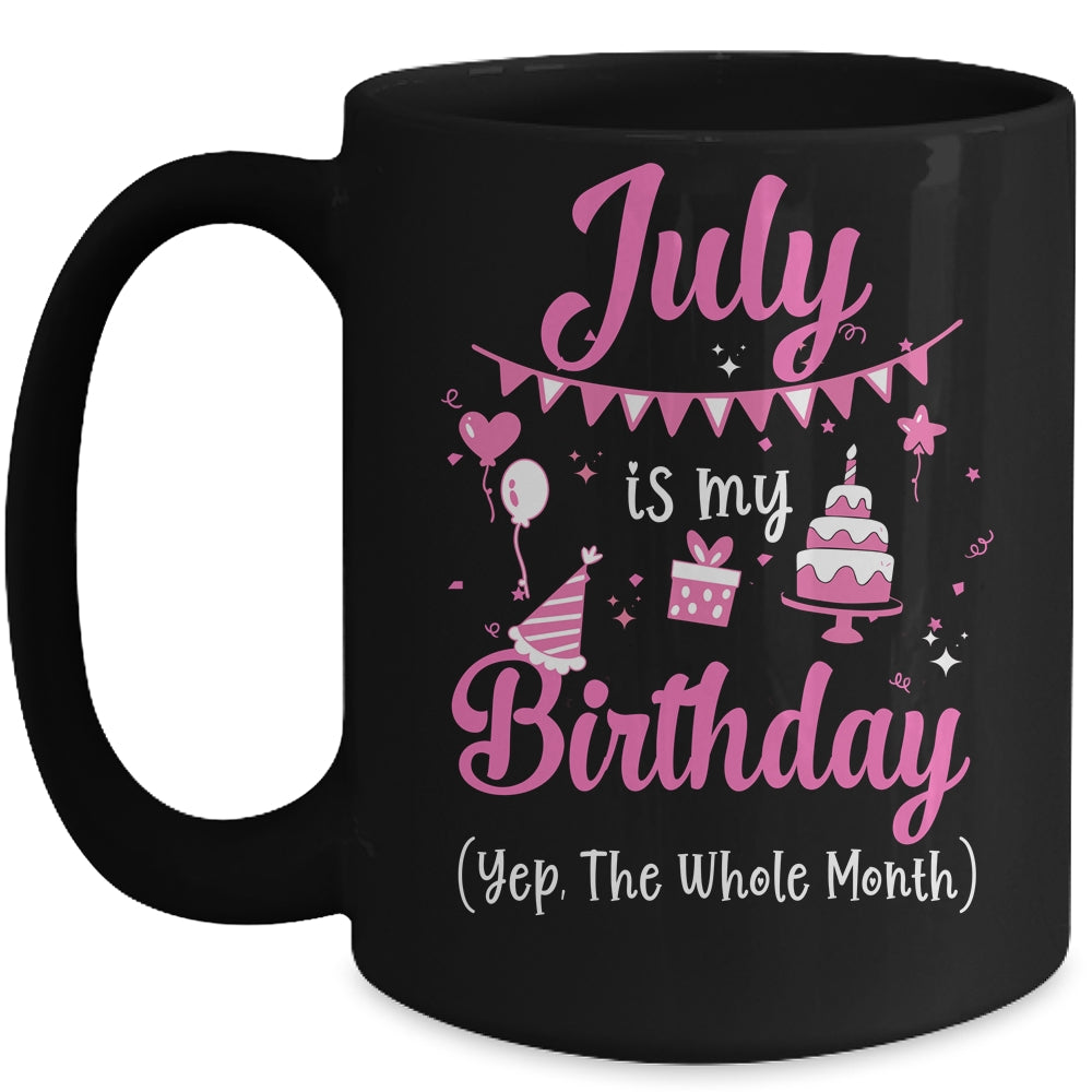 July Is My Birthday Month Yep The Whole Month Girl Mug Coffee Mug | Teecentury.com