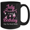 July Is My Birthday Month Yep The Whole Month Girl Mug Coffee Mug | Teecentury.com
