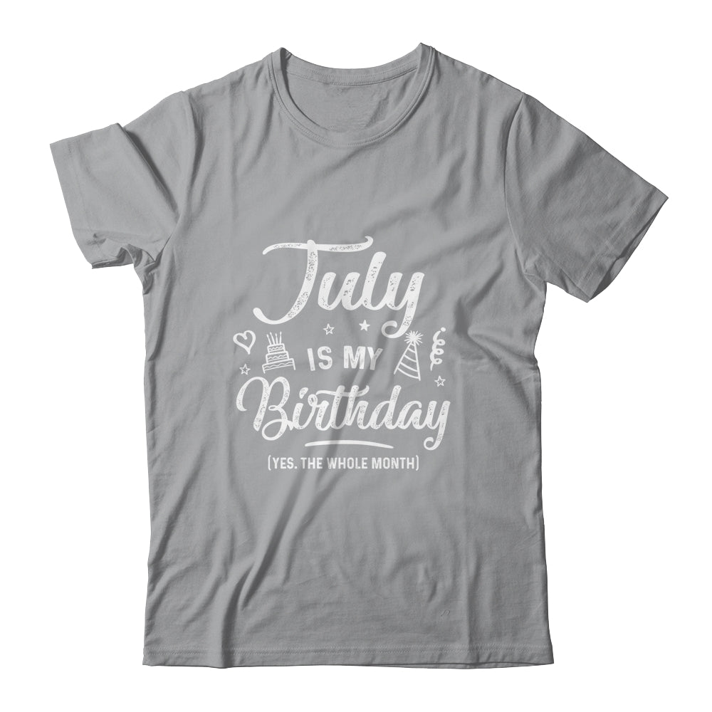 July Is My Birthday Yes The Whole Month Funny Birthday T-Shirt & Tank Top | Teecentury.com