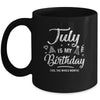 July Is My Birthday Yes The Whole Month Funny Birthday Mug Coffee Mug | Teecentury.com