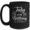 July Is My Birthday Yes The Whole Month Funny Birthday Mug Coffee Mug | Teecentury.com