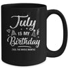 July Is My Birthday Yes The Whole Month Funny Birthday Mug Coffee Mug | Teecentury.com