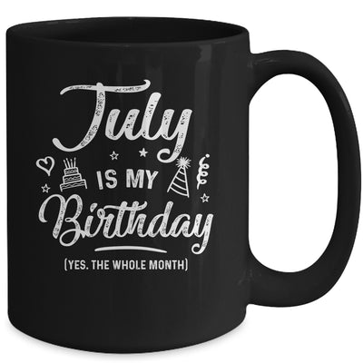 July Is My Birthday Yes The Whole Month Funny Birthday Mug Coffee Mug | Teecentury.com