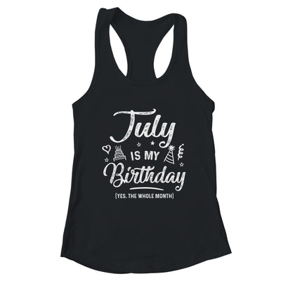 July Is My Birthday Yes The Whole Month Funny Birthday T-Shirt & Tank Top | Teecentury.com