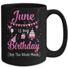 June Is My Birthday Month Yep The Whole Month Girl Mug Coffee Mug | Teecentury.com