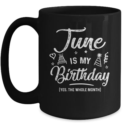 June Is My Birthday Yes The Whole Month Funny Birthday Mug Coffee Mug | Teecentury.com
