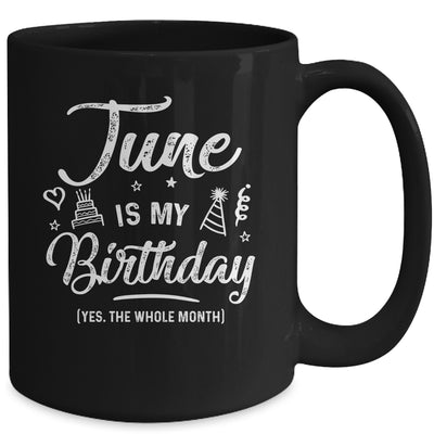 June Is My Birthday Yes The Whole Month Funny Birthday Mug Coffee Mug | Teecentury.com