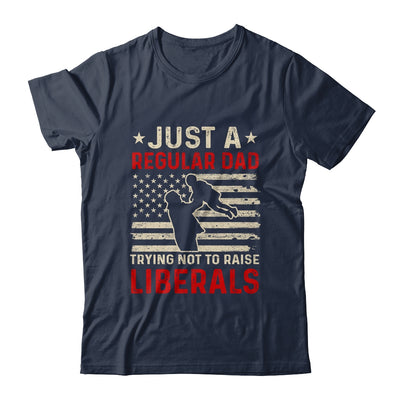 Just A Regular Dad Trying Not To Raise Liberals Father's Day T-Shirt & Hoodie | Teecentury.com