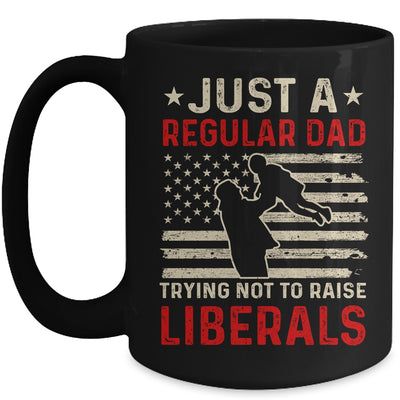 Just A Regular Dad Trying Not To Raise Liberals Father's Day Mug Coffee Mug | Teecentury.com