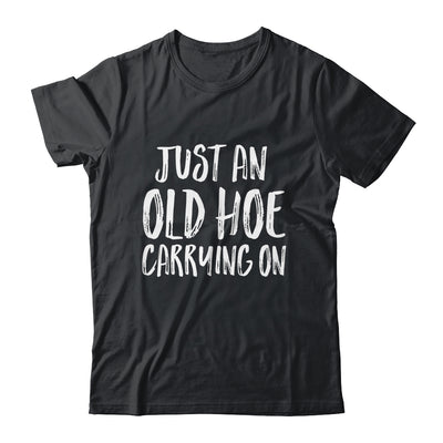 Just An Old Hoe Carrying On T-Shirt & Tank Top | Teecentury.com