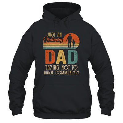 Just An Ordinary Dad Trying Not To Raise Communists Fathers T-Shirt & Hoodie | Teecentury.com