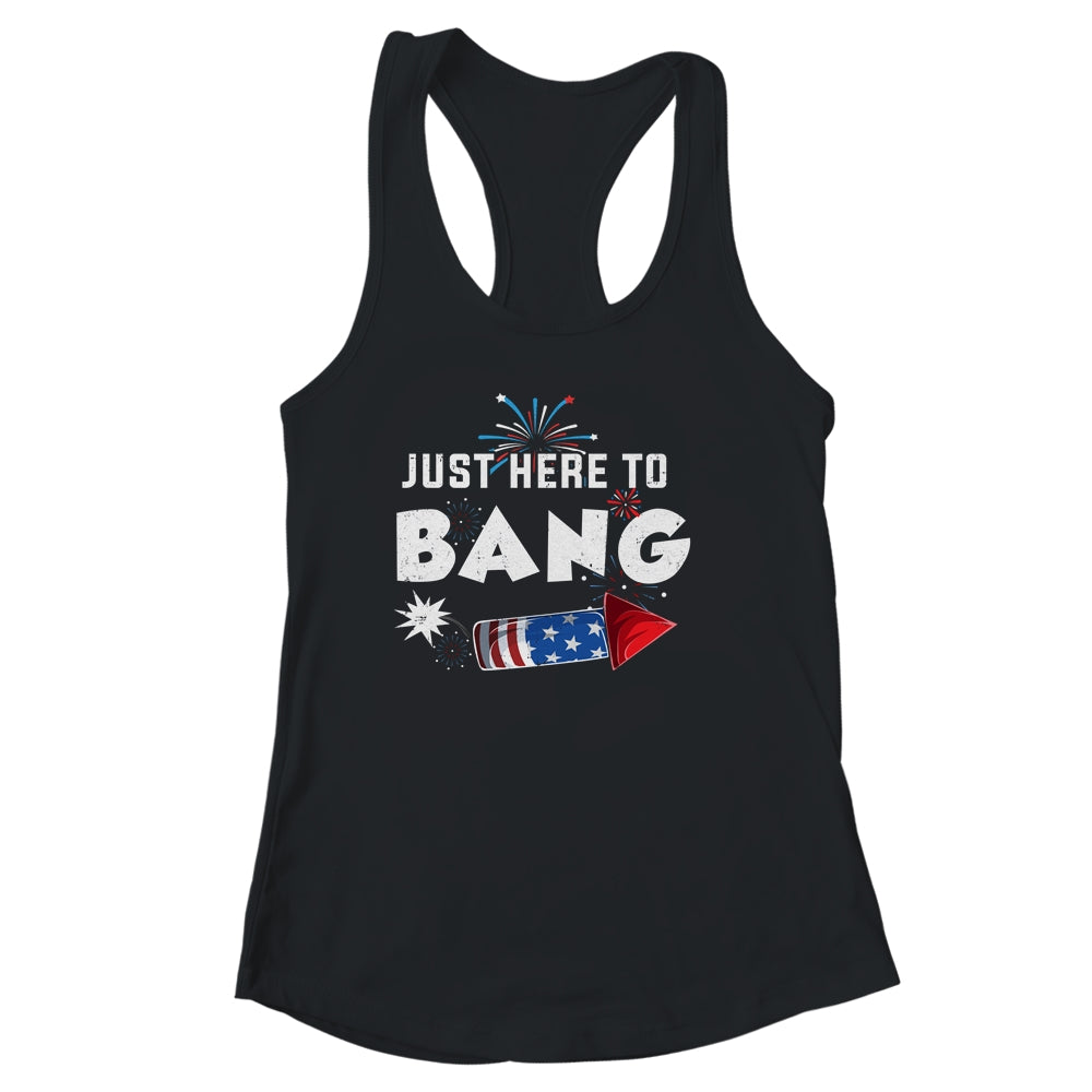 Just Here To Bang Funny Fireworks 4th of July Shirt & Tank Top | teecentury