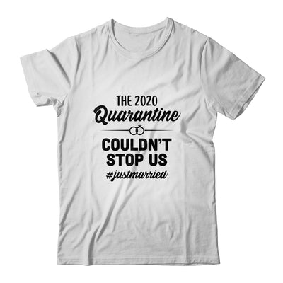 Just Married The Quarantine 2020 Couldn't Stop Us Wedding T-Shirt & Hoodie | Teecentury.com
