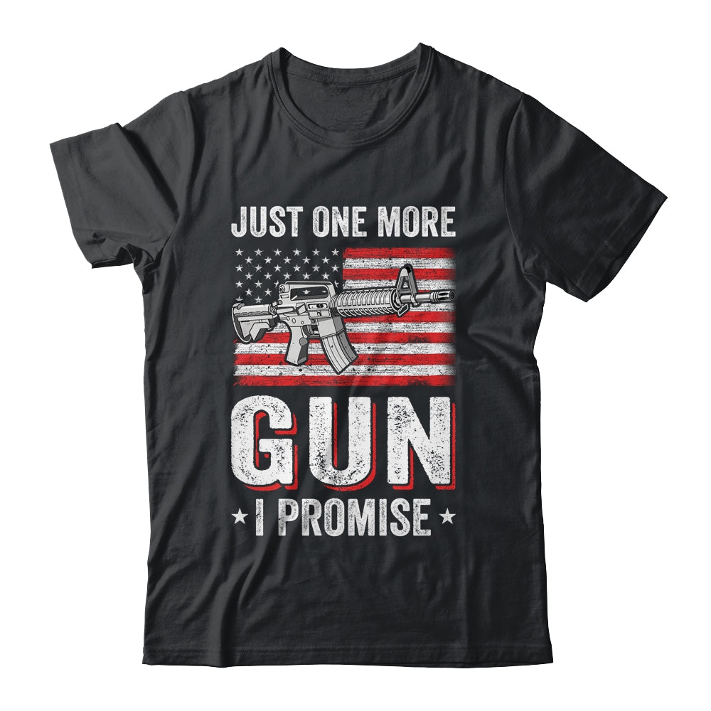 Just One More Gun I Promise Funny Patriotic Gift For Husband T-Shirt & Hoodie | Teecentury.com