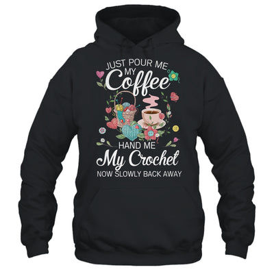 Just Pour Me My Coffee Hand Me My Crochet Funny Crocheting T-Shirt & Tank Top | Teecentury.com