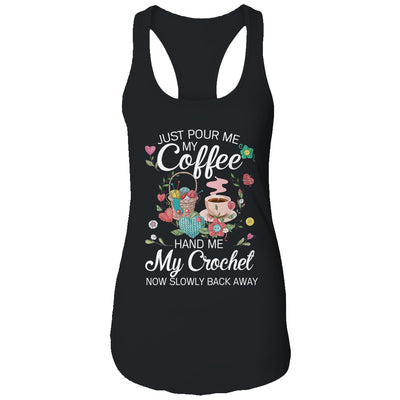 Just Pour Me My Coffee Hand Me My Crochet Funny Crocheting T-Shirt & Tank Top | Teecentury.com