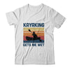 Kayaking Gets Me Wet Paddling Boating Vintage Kayaker Gifts T-Shirt & Hoodie | Teecentury.com