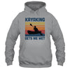 Kayaking Gets Me Wet Paddling Boating Vintage Kayaker Gifts T-Shirt & Hoodie | Teecentury.com