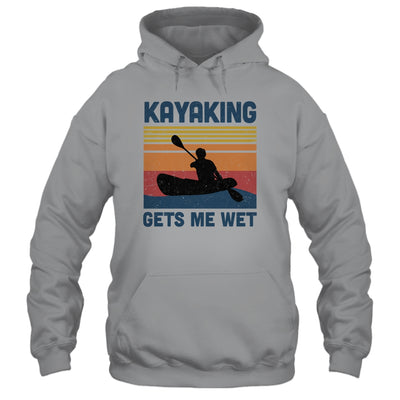 Kayaking Gets Me Wet Paddling Boating Vintage Kayaker Gifts T-Shirt & Hoodie | Teecentury.com