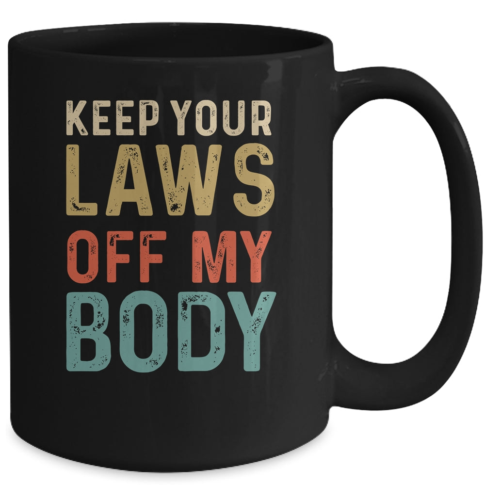 Keep Your Laws Off My Body Feminist Abortion For Women Mug | teecentury