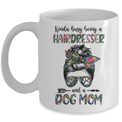 Kinda Busy Being A Hairdresser And A Dog Mom Mug Coffee Mug | Teecentury.com