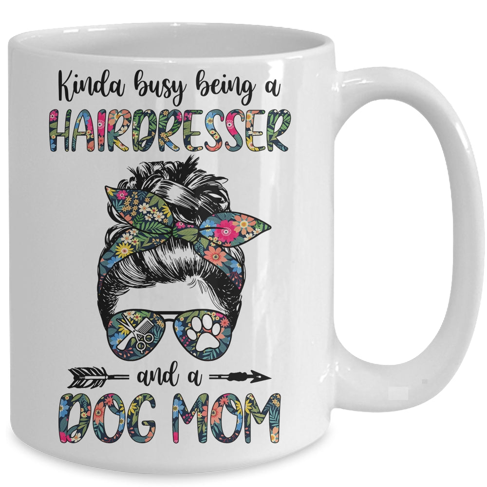 Kinda Busy Being A Hairdresser And A Dog Mom Mug Coffee Mug | Teecentury.com