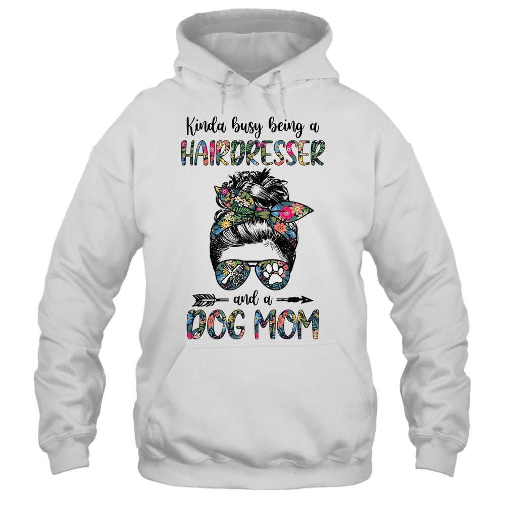 Kinda Busy Being A Hairdresser And A Dog Mom T-Shirt & Tank Top | Teecentury.com