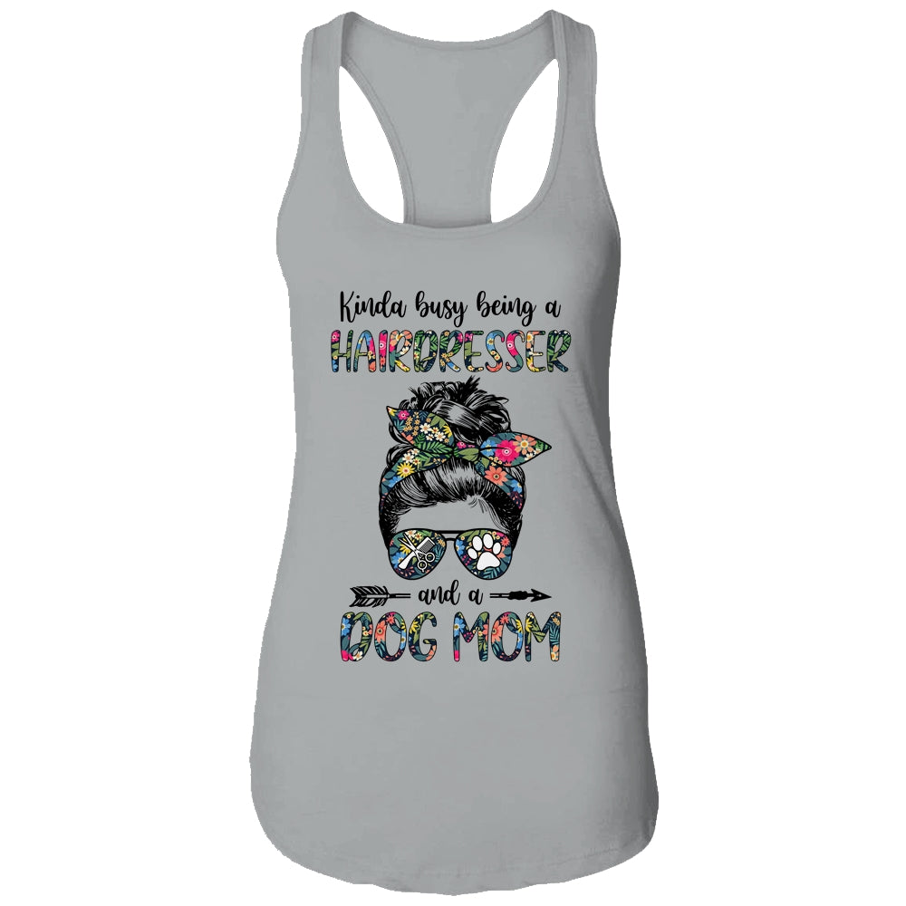Kinda Busy Being A Hairdresser And A Dog Mom T-Shirt & Tank Top | Teecentury.com
