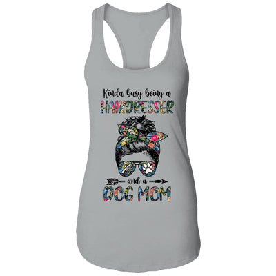 Kinda Busy Being A Hairdresser And A Dog Mom T-Shirt & Tank Top | Teecentury.com