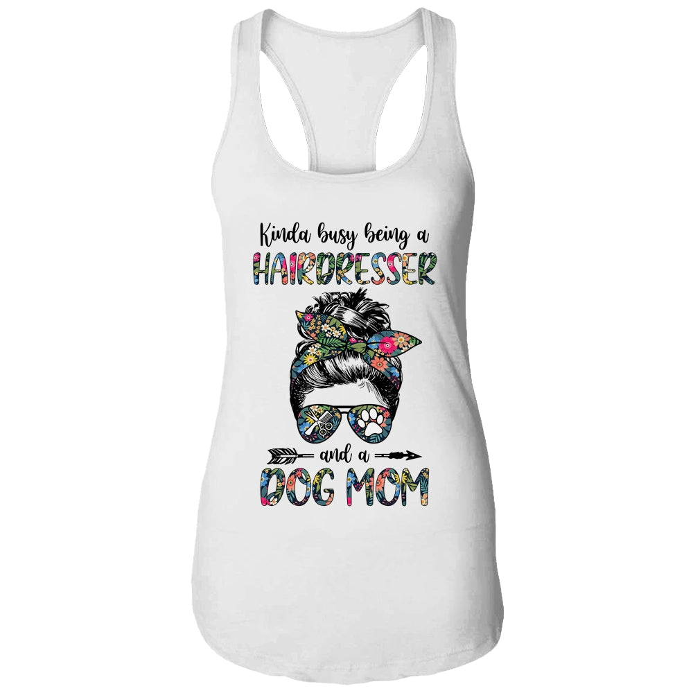 Kinda Busy Being A Hairdresser And A Dog Mom T-Shirt & Tank Top | Teecentury.com